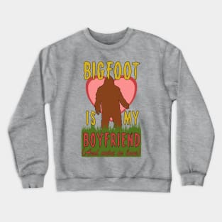 Bigfoot Is My Boyfriend And We're In Love - Meme, Oddly Specific, Cursed, Weird Crewneck Sweatshirt